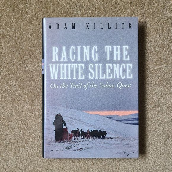 Racing the White Silence: On the Trail of the Yukon Quest -‎ Hardcover - Picture 1 of 5